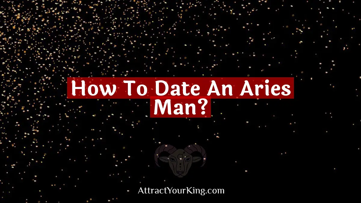 how to date an aries man