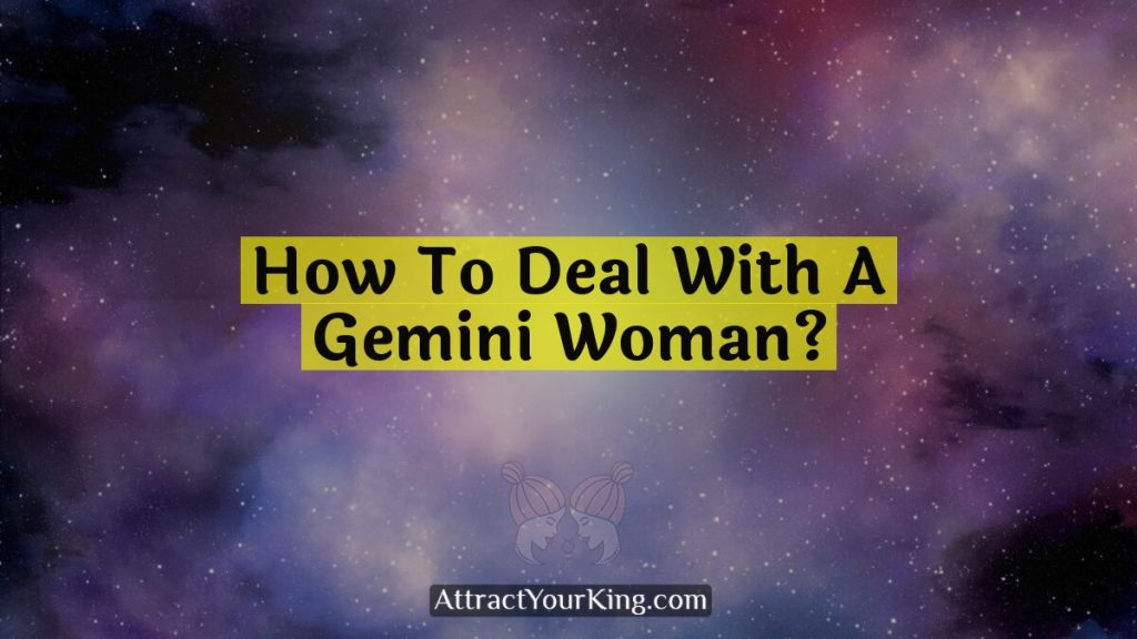 How To Deal With A Gemini Woman? - Attract Your King