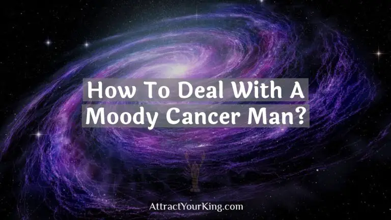 How To Deal With A Moody Cancer Man?