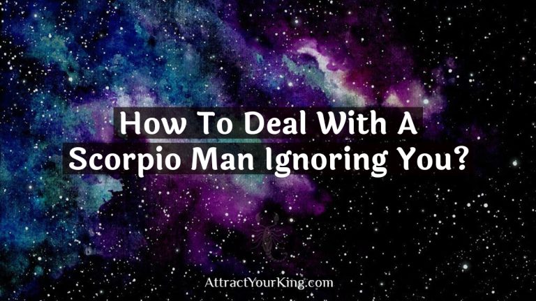 How To Deal With A Scorpio Man Ignoring You?