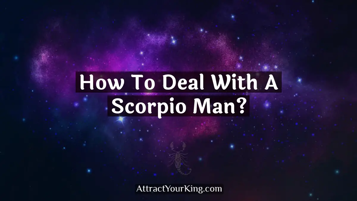 how to deal with a scorpio man