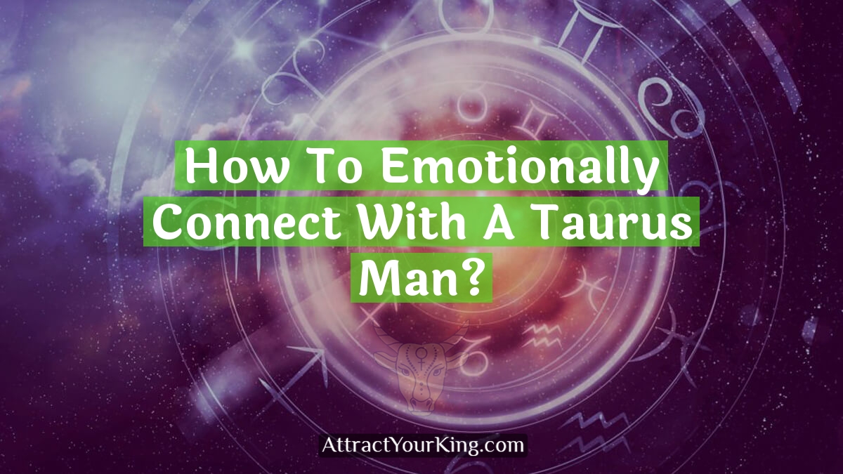 how to emotionally connect with a taurus man