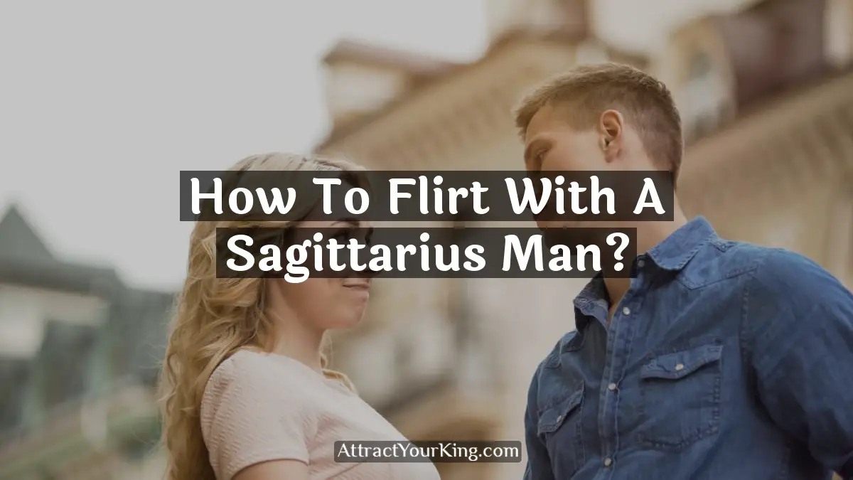 how to flirt with a sagittarius man