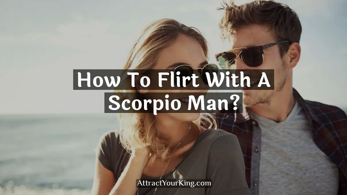 how to flirt with a scorpio man