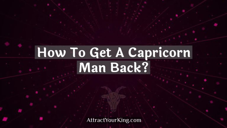 How To Get A Capricorn Man Back?