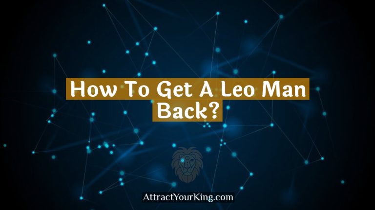 How To Get A Leo Man Back?