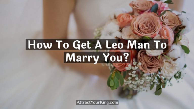 how to get a leo man to marry you