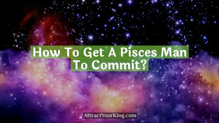 how to get a pisces man to commit