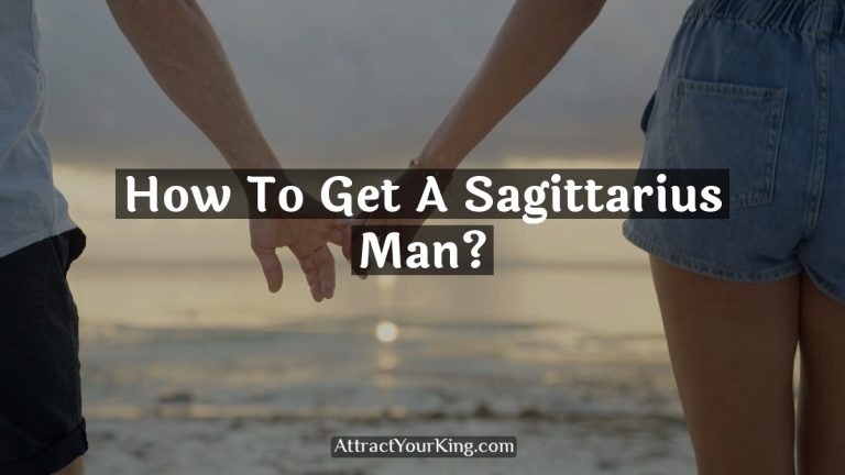 How To Get A Sagittarius Man?