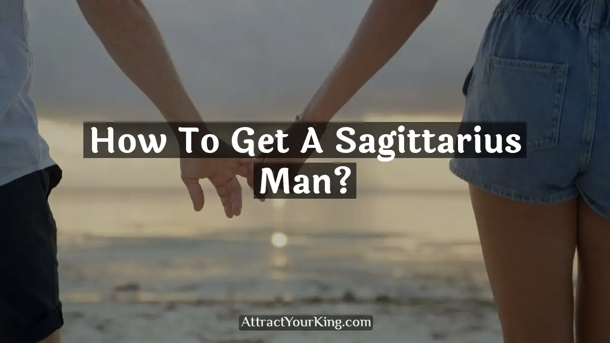 how to get a sagittarius man