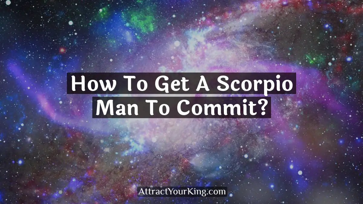 how to get a scorpio man to commit