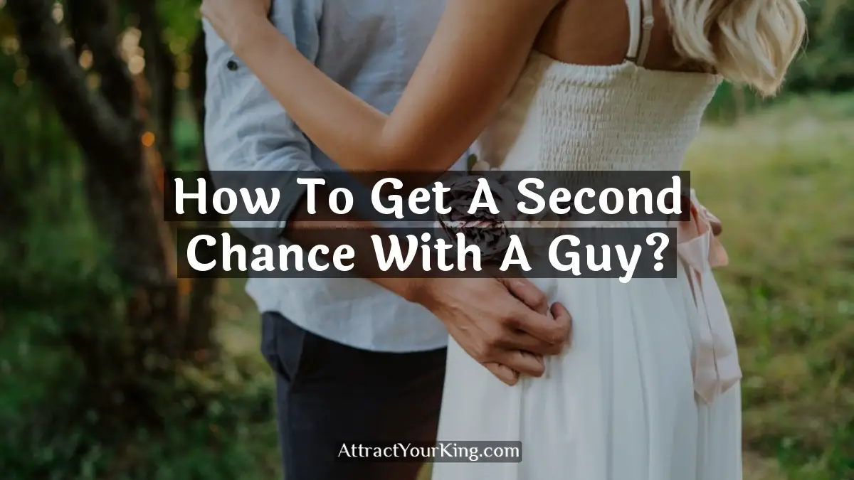 how to get a second chance with a guy