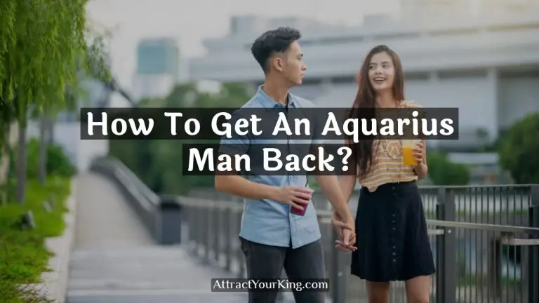 How To Get An Aquarius Man Back?