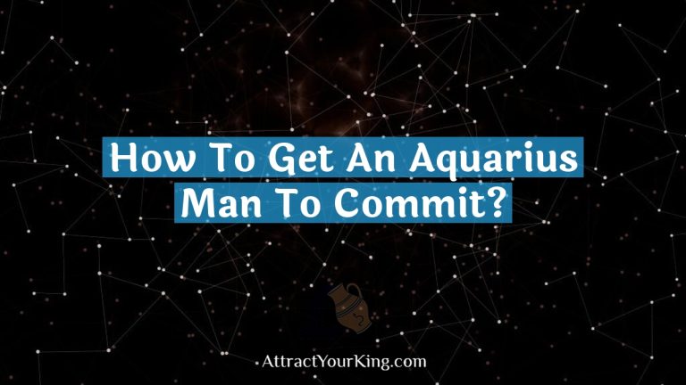 How To Get An Aquarius Man To Commit?