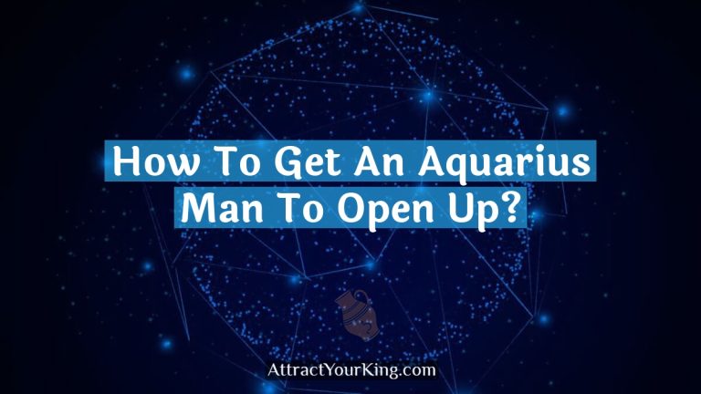 How To Get An Aquarius Man To Open Up?