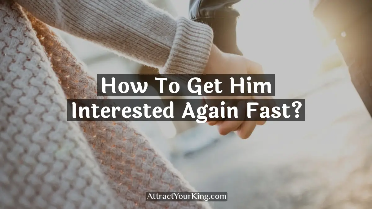 how to get him interested again fast