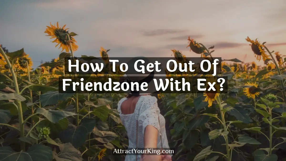 how to get out of friendzone with ex