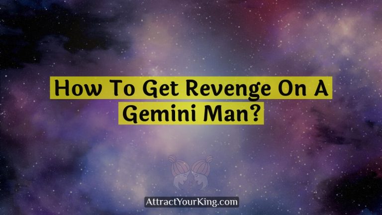 How To Get Revenge On A Gemini Man?