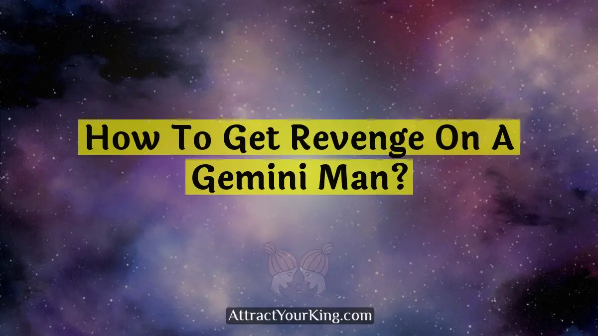 how to get revenge on a gemini man