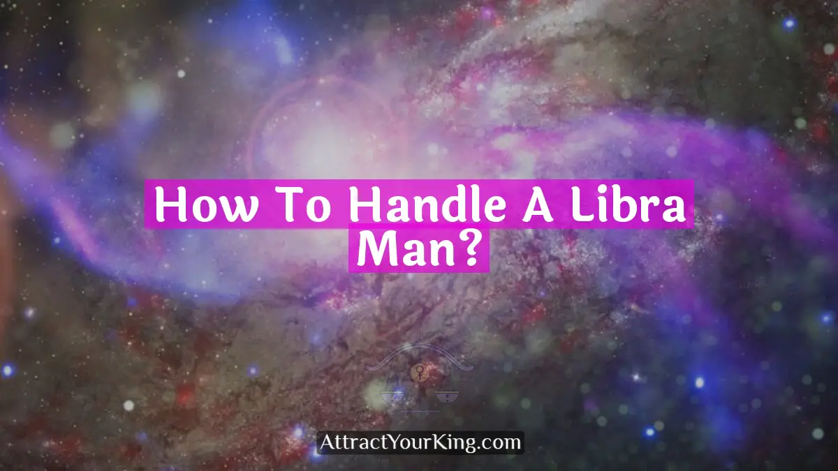 how to handle a libra man