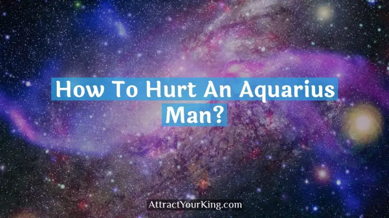 How To Hurt An Aquarius Man?