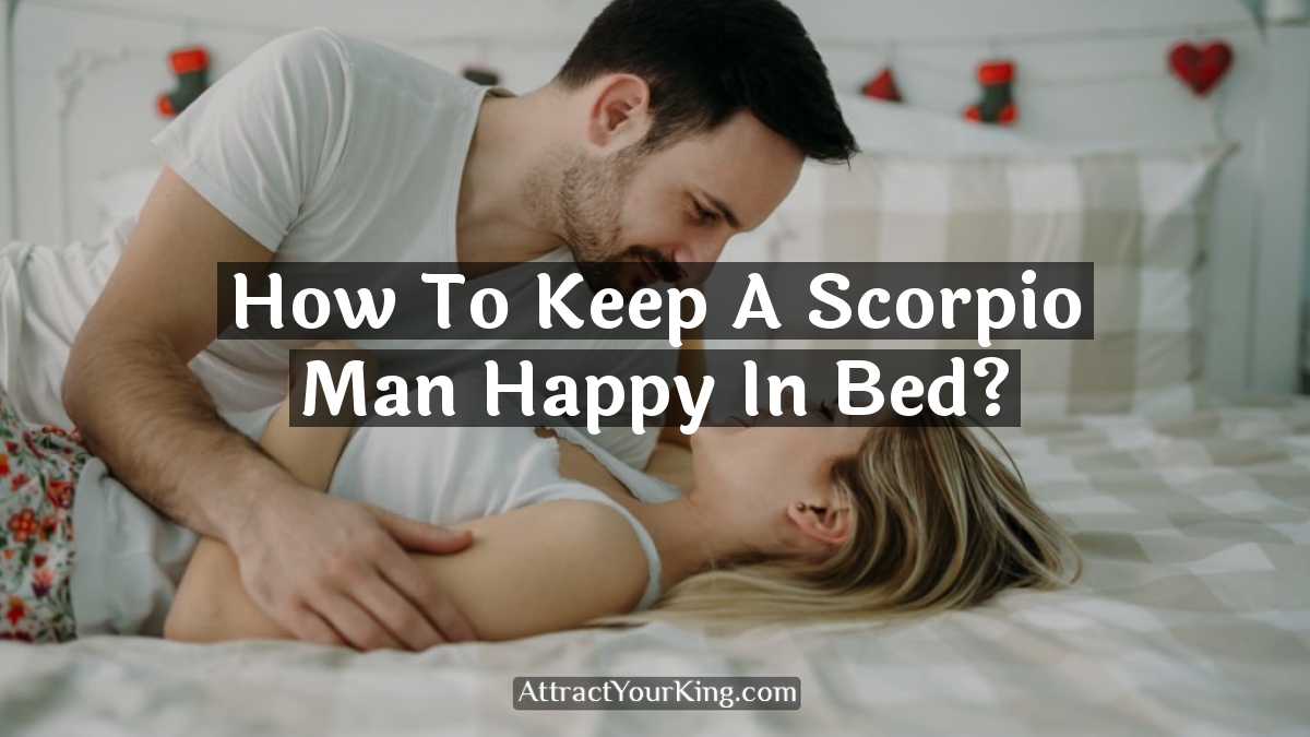 how to keep a scorpio man happy in bed