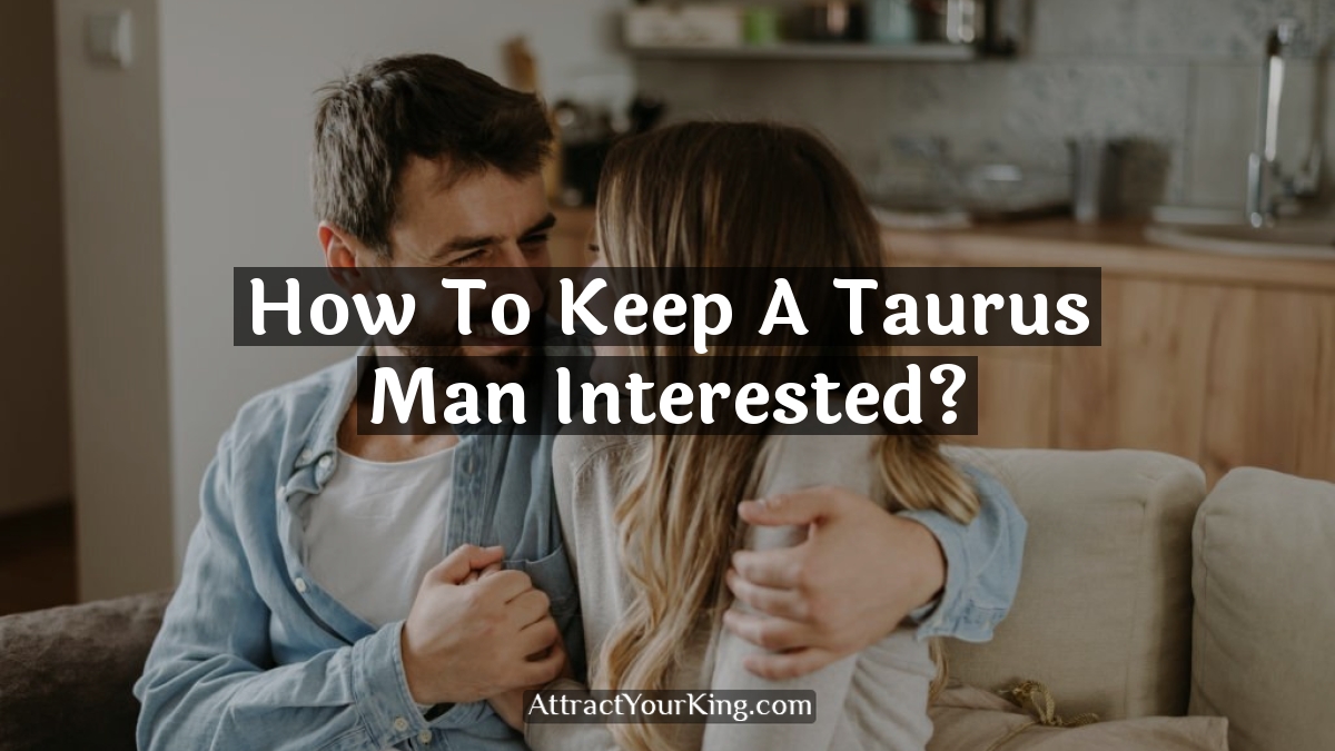 how to keep a taurus man interested