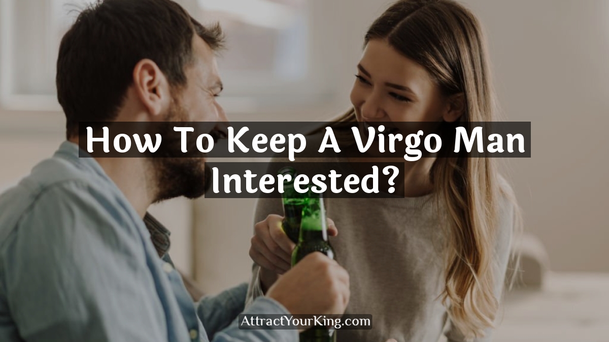how to keep a virgo man interested