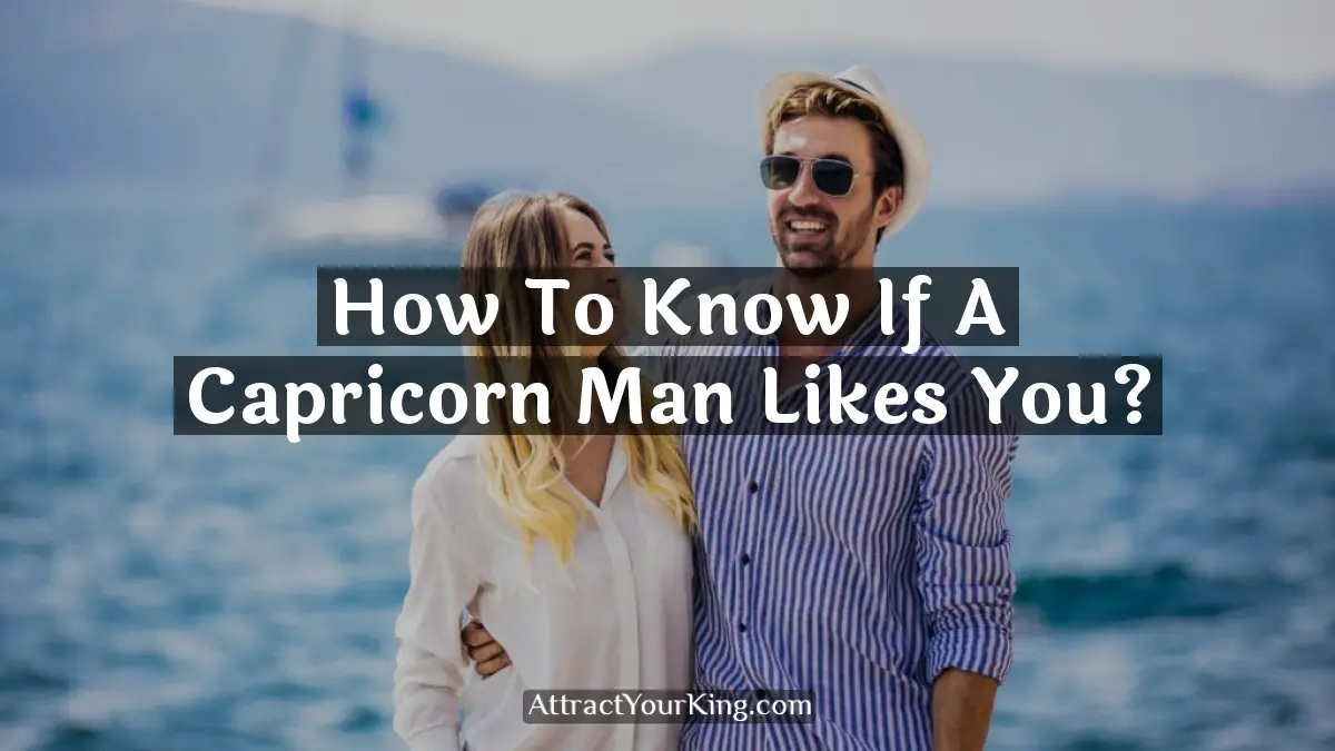 how to know if a capricorn man likes you