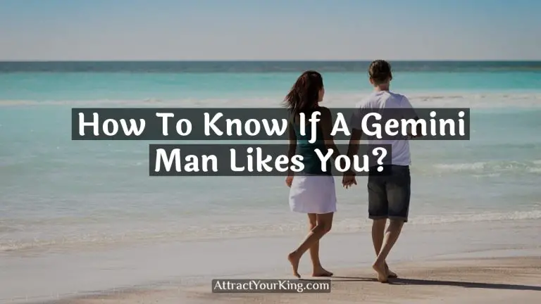 How To Know If A Gemini Man Likes You?