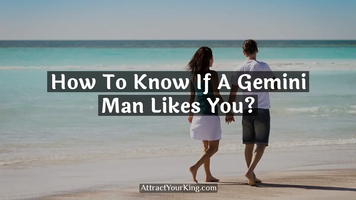 how to know if a gemini man likes you