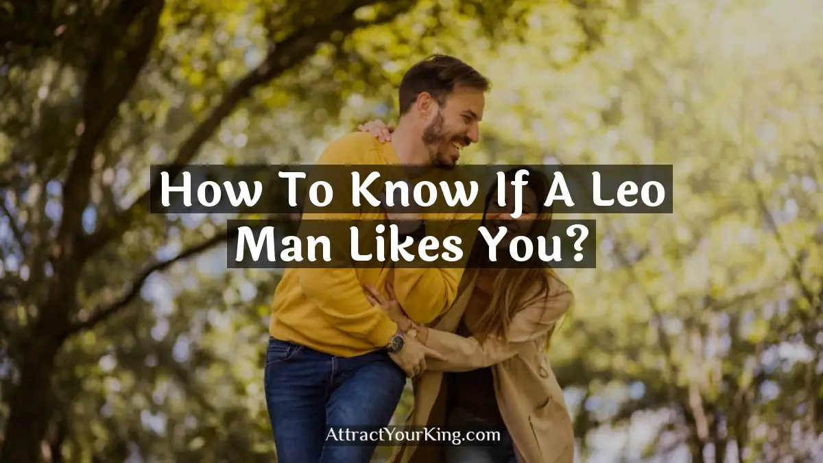 how to know if a leo man likes you
