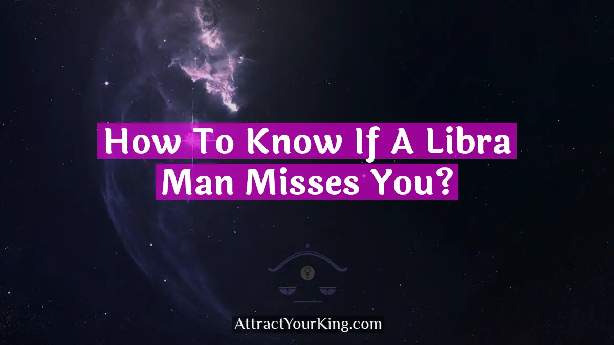 how to know if a libra man misses you