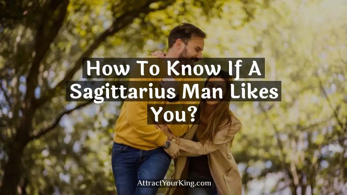 how to know if a sagittarius man likes you