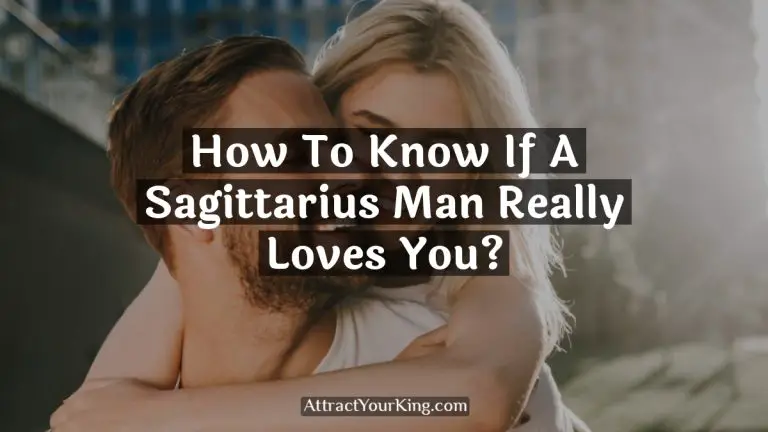How To Know If A Sagittarius Man Really Loves You?