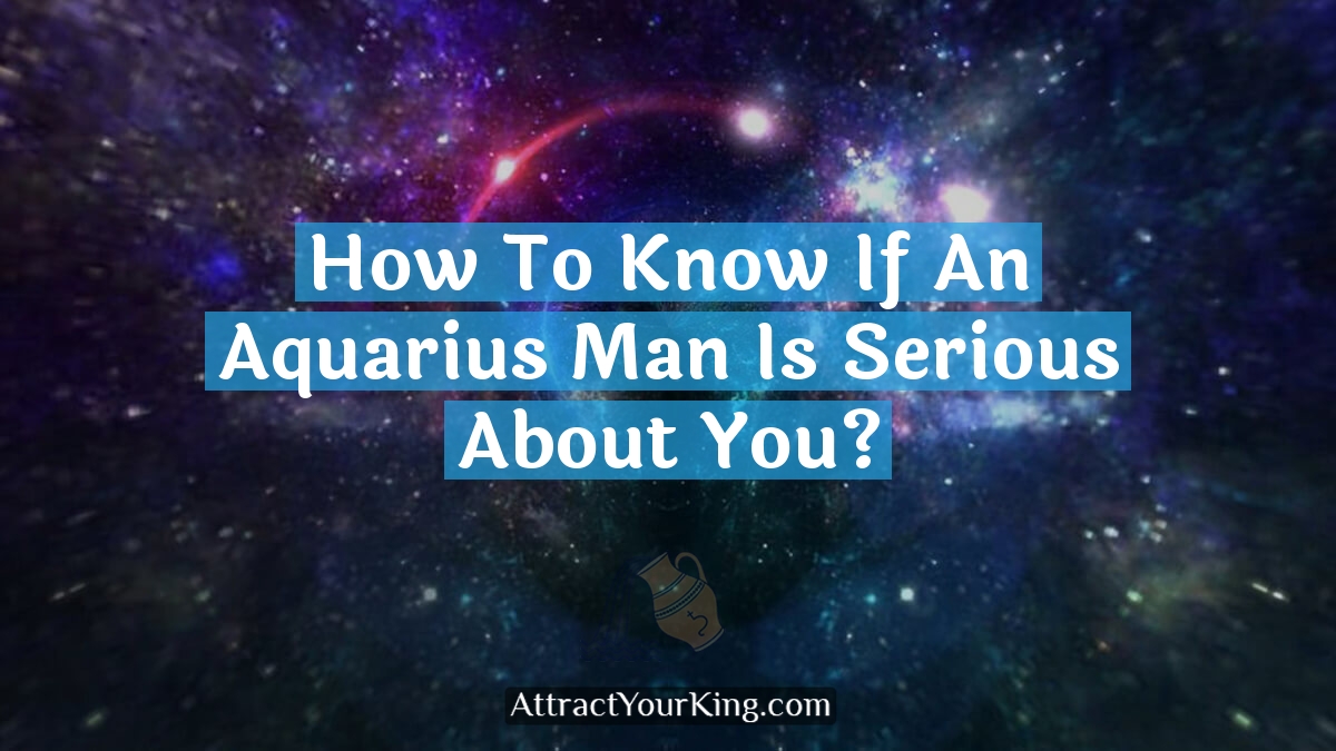 how to know if an aquarius man is serious about you