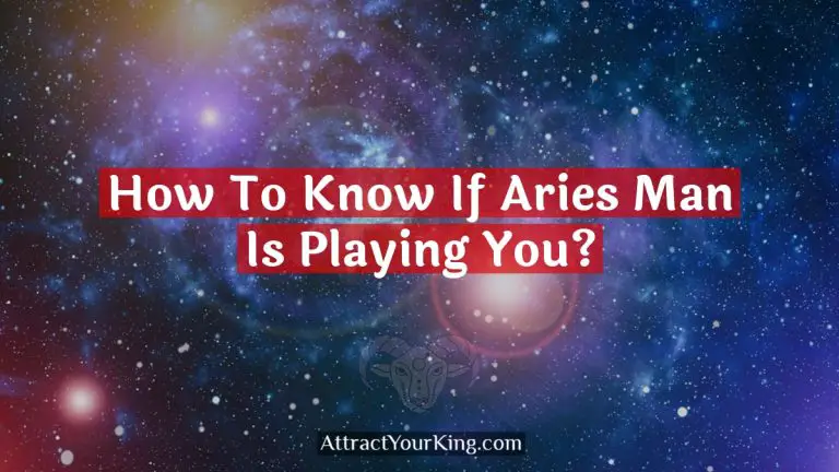 How To Know If Aries Man Is Playing You?