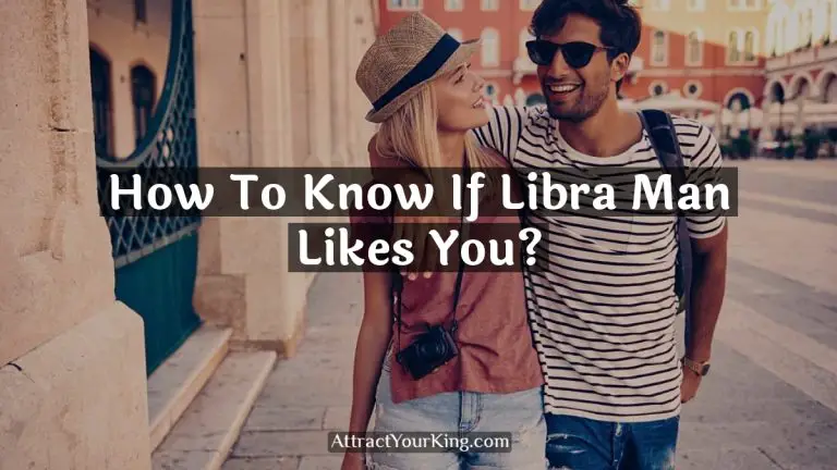 How To Know If Libra Man Likes You?