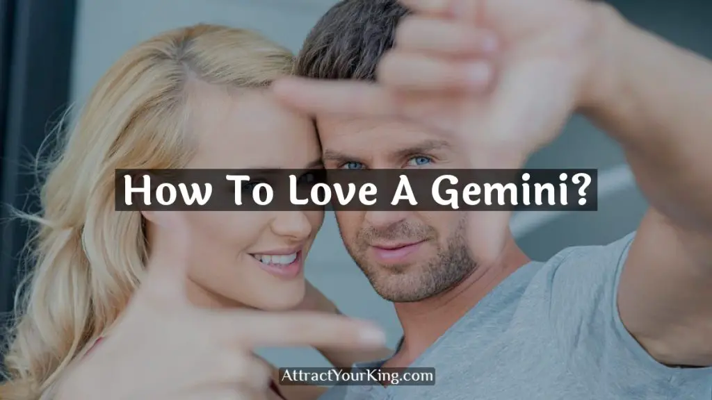 How To Love A Gemini? Attract Your King