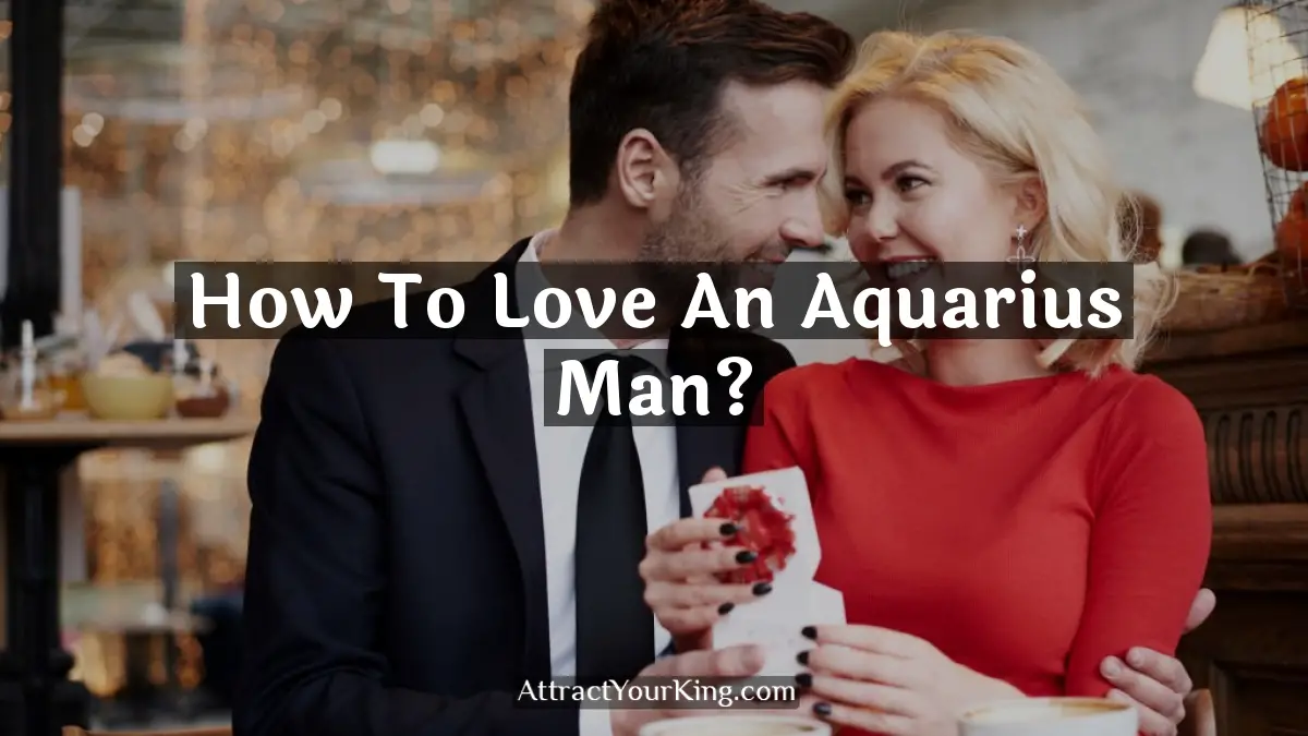 how to love an aquarius man
