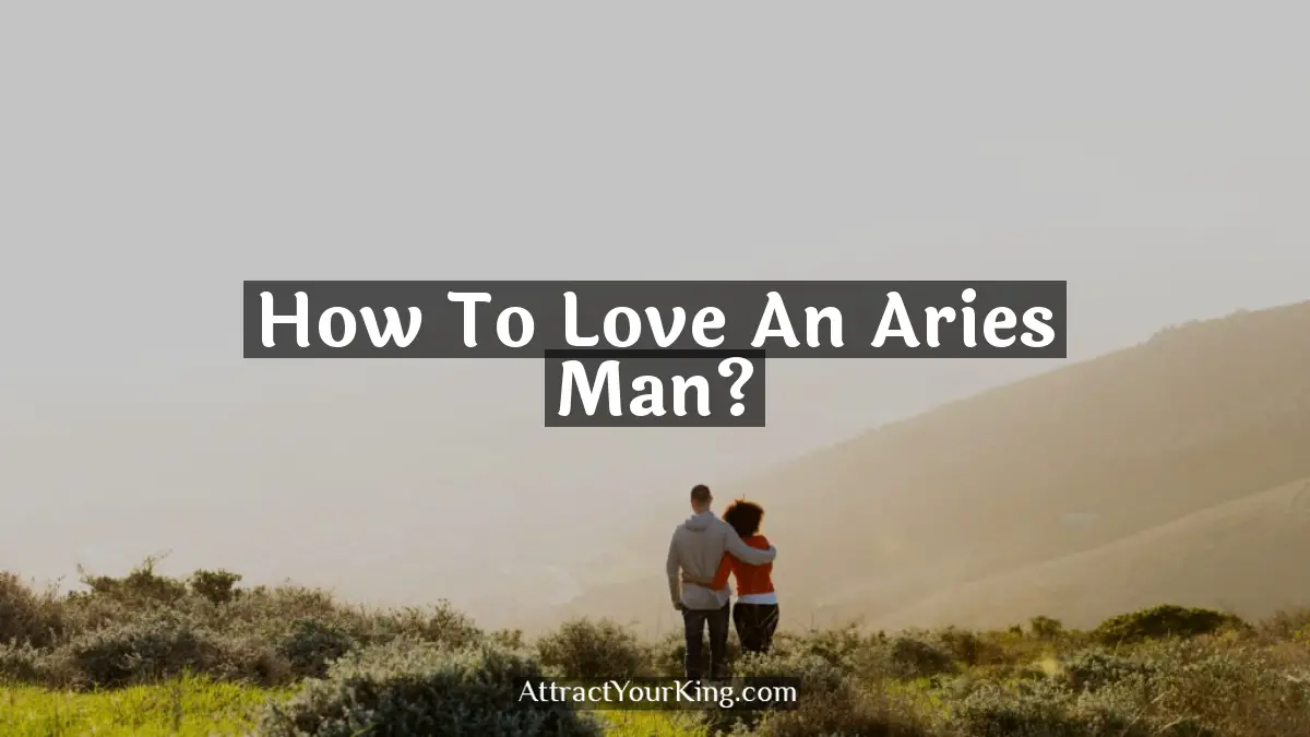 how to love an aries man