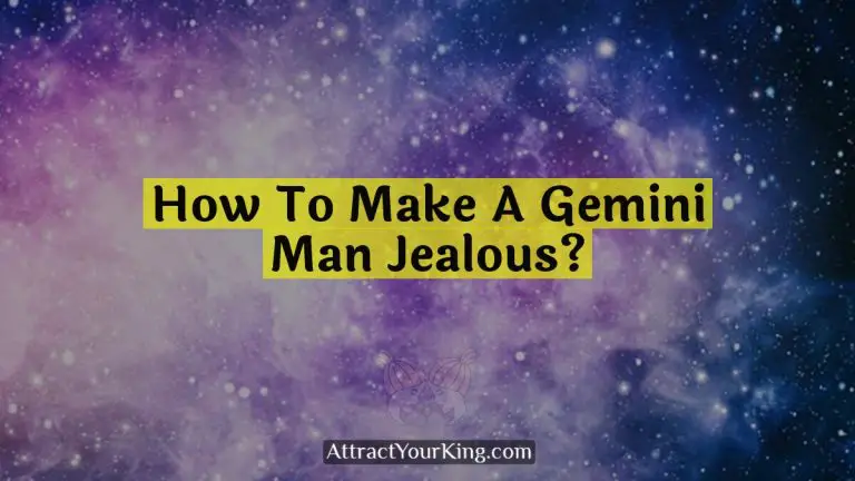 How To Make A Gemini Man Jealous?