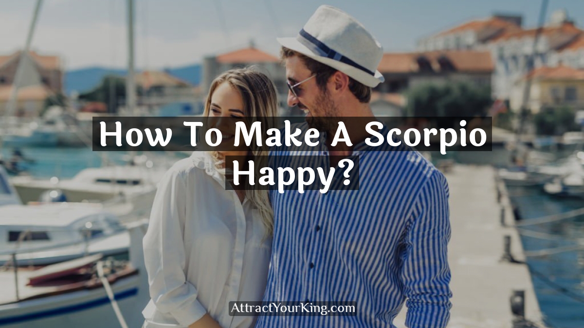 how to make a scorpio happy