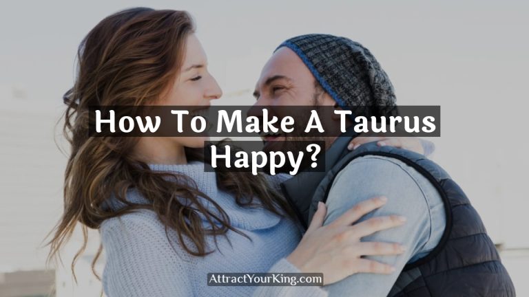 How To Make A Taurus Happy?