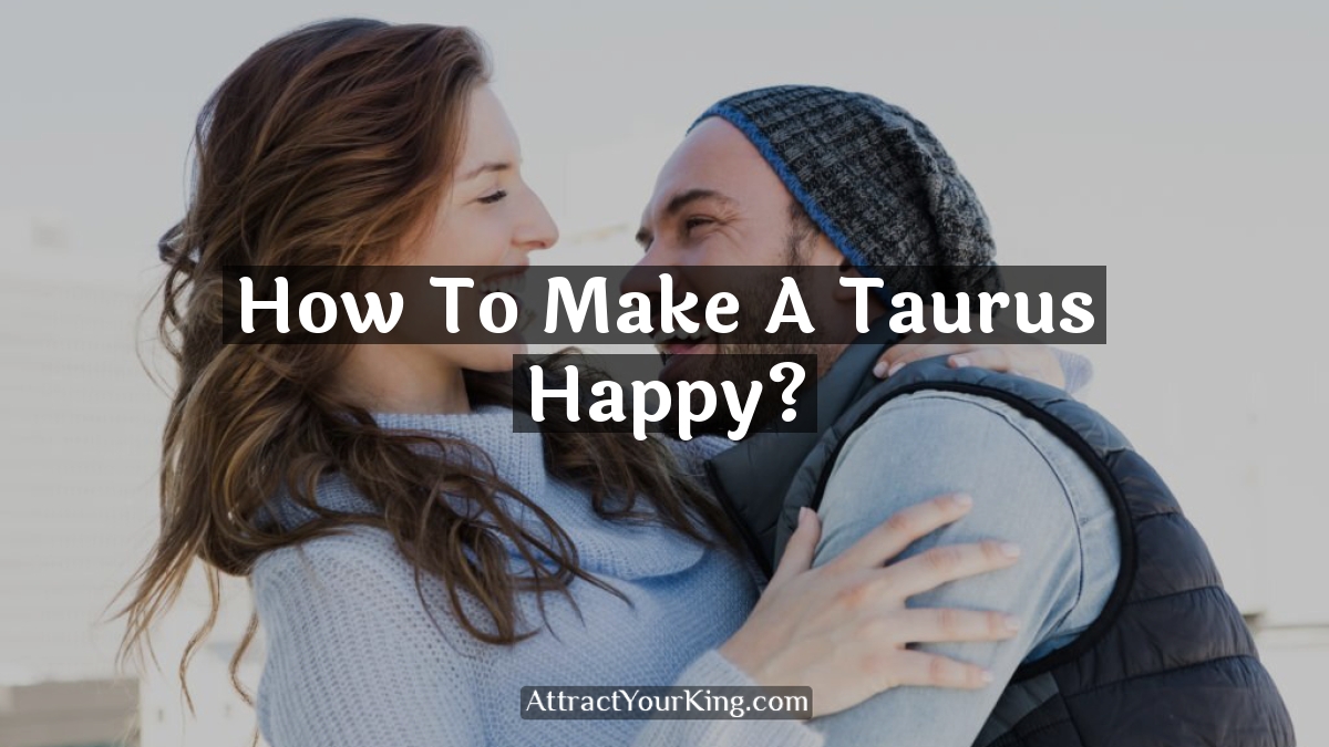 how to make a taurus happy