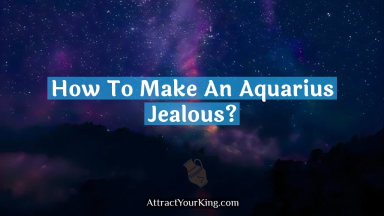 How To Make An Aquarius Jealous?