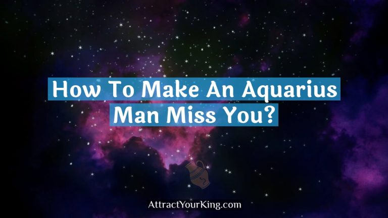 How To Make An Aquarius Man Miss You?