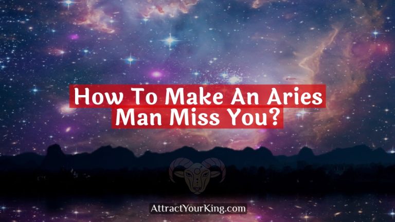 How To Make An Aries Man Miss You?
