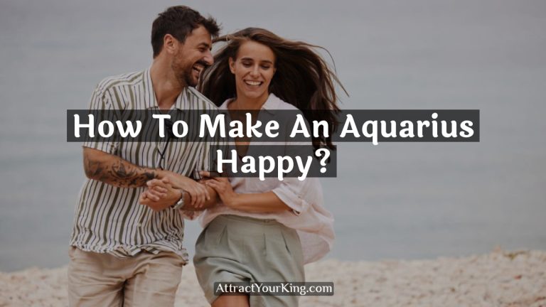 How To Make An Aquarius Happy?