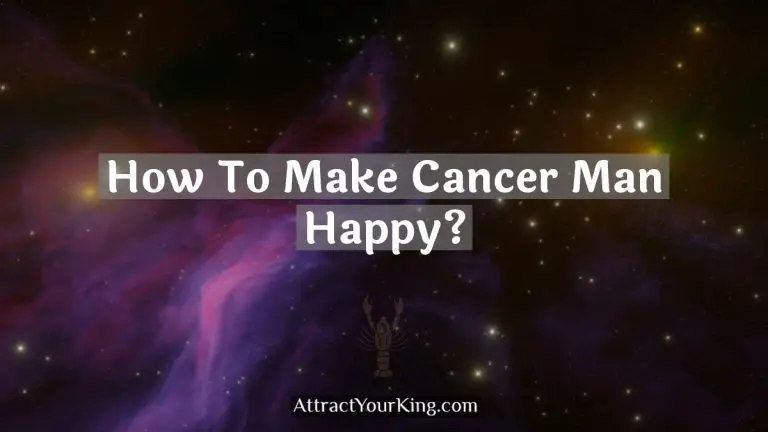 How To Make Cancer Man Happy?